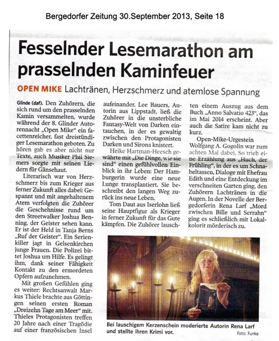 Die BERGEDORFER ZEITUNG vom 30.09.2013 schreibt: Fesselnder Lesemarathon am prasselnden Kaminfeuer
Open Mike: Lachtränen, Herzschmerz und atemlose Spannung
Den Zuhörern, die sich rund um den prasselnden Kamin versammelten, wurde während der 8. Glinder Autorennacht